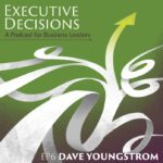 Podcast cover art for "Executive Decisions: A Podcast for Business Leaders." The design features white swirling lines on a green background with an upward-pointing arrow, symbolizing the dynamics of running a business. Text reads "EP6 Dave Youngstrom" at the bottom.