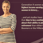 A woman in a striped shirt stands with arms crossed, smiling. Text on the image states that Gen X women are the highest-income earning women in history but feel less confident about their retirement planning compared to Boomers and Millennials.