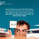 A man is partially hidden behind a stack of paperwork, holding a sign that says "HELP". Above, the text reads: "Good business owners tend to be highly adept at running the daily operations of their business. But great business owners are also keenly aware of where their own competencies end and where the need to outsource begins." The logo of SYM Financial Advisors is displayed at the top left.