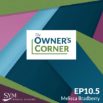 A promotional graphic for a podcast episode featuring "The Owner's Corner" on selling a business. The background includes geometric shapes in green, blue, and purple tones. "EP10.5 Melissa Bradberry" is written at the bottom right, with the SYM Financial Advisors logo in the bottom left corner.