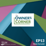 A stylized cover image for "The Owner's Corner" podcast, episode 13 featuring HVAC business owner Reid Arnold. The background is composed of diagonal geometric shapes in green, teal, blue, and purple. The SYM Financial Advisors logo is at the bottom left corner.