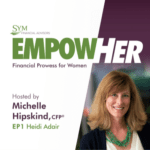 Podcast cover for "EmpowHer: Financial Prowess for Women" by SYM Financial Advisors. Text reads: "Hosted by Michelle Hipskind, CFP. EP1 Heidi Adair discussing probate problems." Featuring an image of a smiling woman with shoulder-length hair.