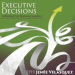 Cover art for an episode of the podcast "Executive Decisions: A Podcast for Business Leaders." The background is green with white, abstract, flowing lines. Text reads "EP19 Jenée Velasquez" with an arrow pointing upward. This episode focuses on community leadership.