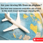 A toy airplane rests on a globe, with text overlay that reads, "Are you viewing life from an airplane? See how one corporate executive put an end to the work travel and began enjoying life." At the bottom right, there is a red "WATCH NOW" button.